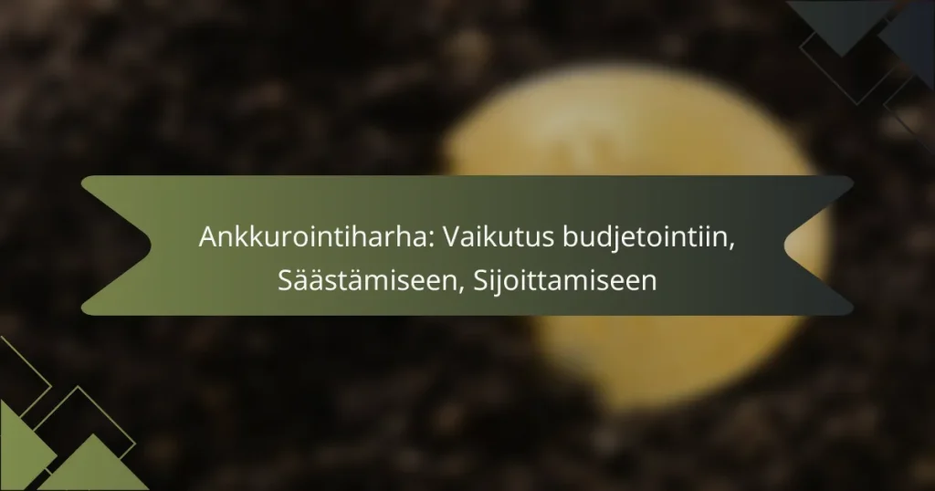 Ankkurointiharha: Vaikutus budjetointiin, Säästämiseen, Sijoittamiseen