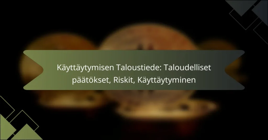 Käyttäytymisen Taloustiede: Taloudelliset päätökset, Riskit, Käyttäytyminen