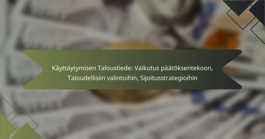 Käyttäytymisen Taloustiede: Vaikutus päätöksentekoon, Taloudellisiin valintoihin, Sijoitusstrategioihin