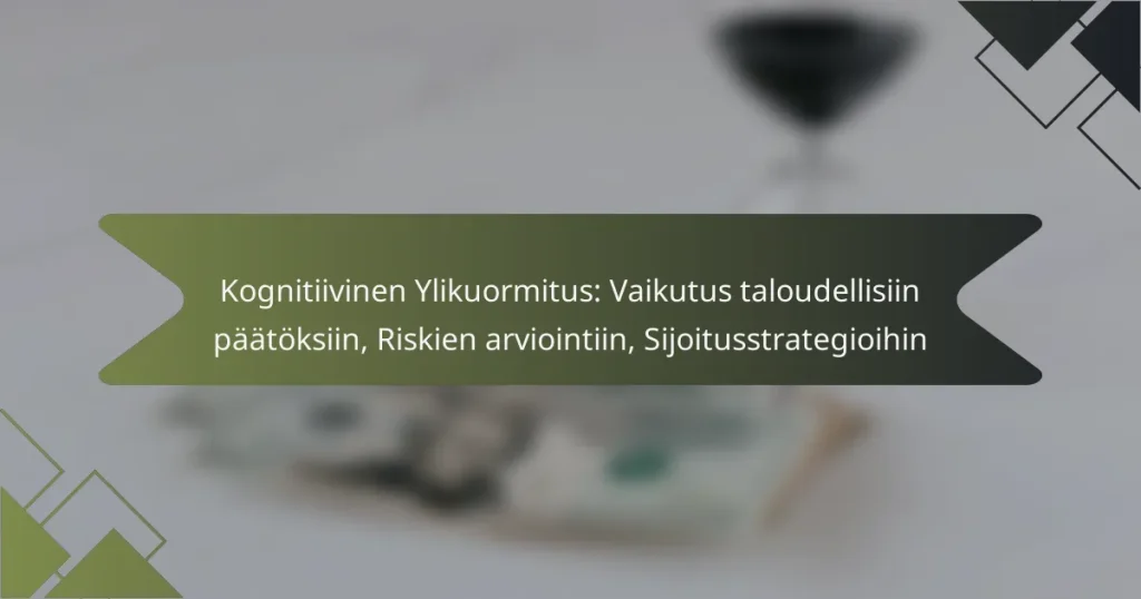 Kognitiivinen Ylikuormitus: Vaikutus taloudellisiin päätöksiin, Riskien arviointiin, Sijoitusstrategioihin