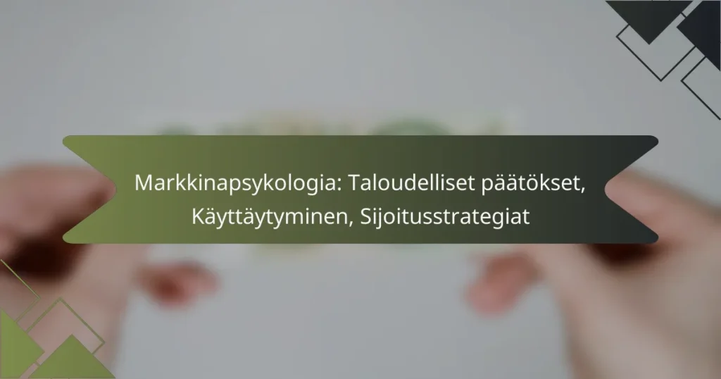 Markkinapsykologia: Taloudelliset päätökset, Käyttäytyminen, Sijoitusstrategiat