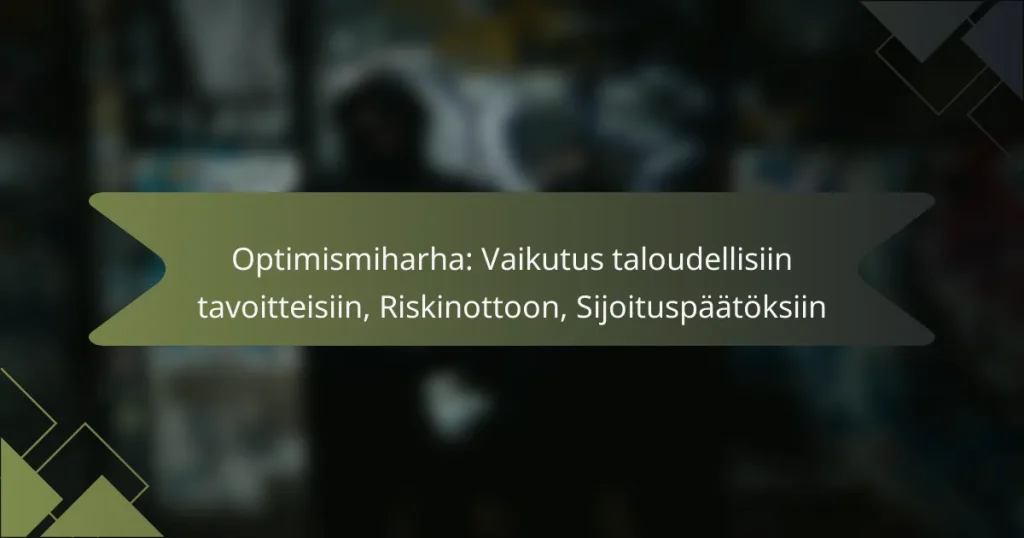 Optimismiharha: Vaikutus taloudellisiin tavoitteisiin, Riskinottoon, Sijoituspäätöksiin