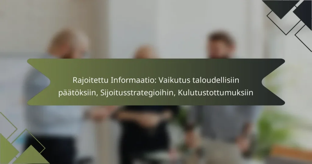 Rajoitettu Informaatio: Vaikutus taloudellisiin päätöksiin, Sijoitusstrategioihin, Kulutustottumuksiin