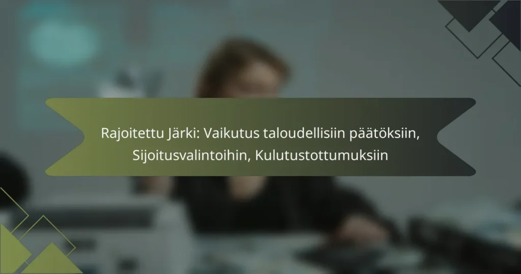 Rajoitettu Järki: Vaikutus taloudellisiin päätöksiin, Sijoitusvalintoihin, Kulutustottumuksiin