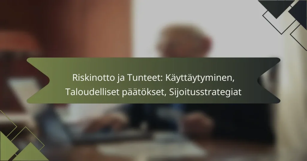 Riskinotto ja Tunteet: Käyttäytyminen, Taloudelliset päätökset, Sijoitusstrategiat