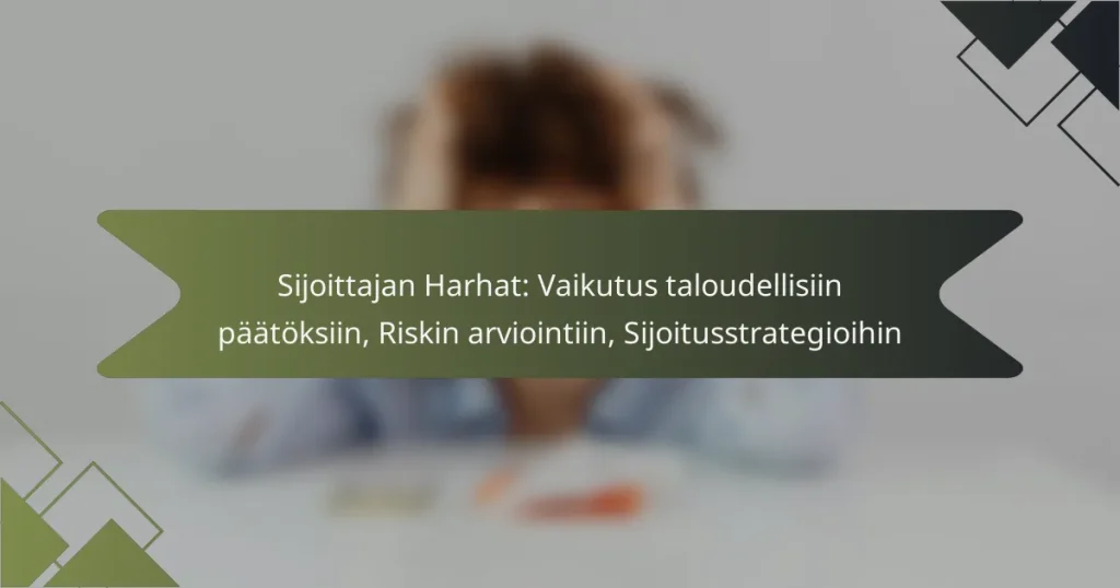 Sijoittajan Harhat: Vaikutus taloudellisiin päätöksiin, Riskin arviointiin, Sijoitusstrategioihin