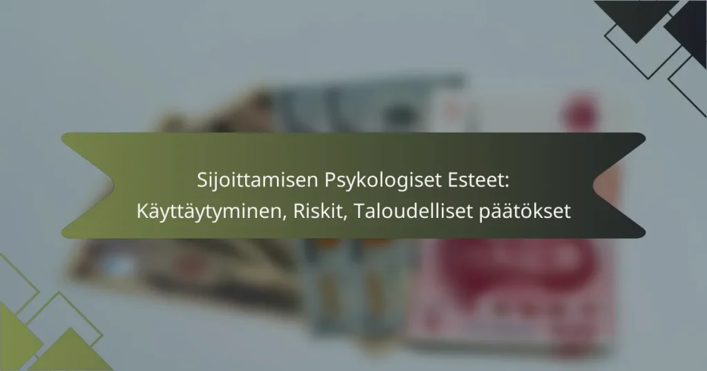 Sijoittamisen Psykologiset Esteet: Käyttäytyminen, Riskit, Taloudelliset päätökset
