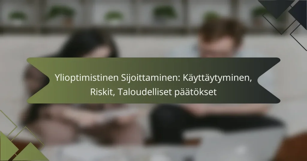 Ylioptimistinen Sijoittaminen: Käyttäytyminen, Riskit, Taloudelliset päätökset