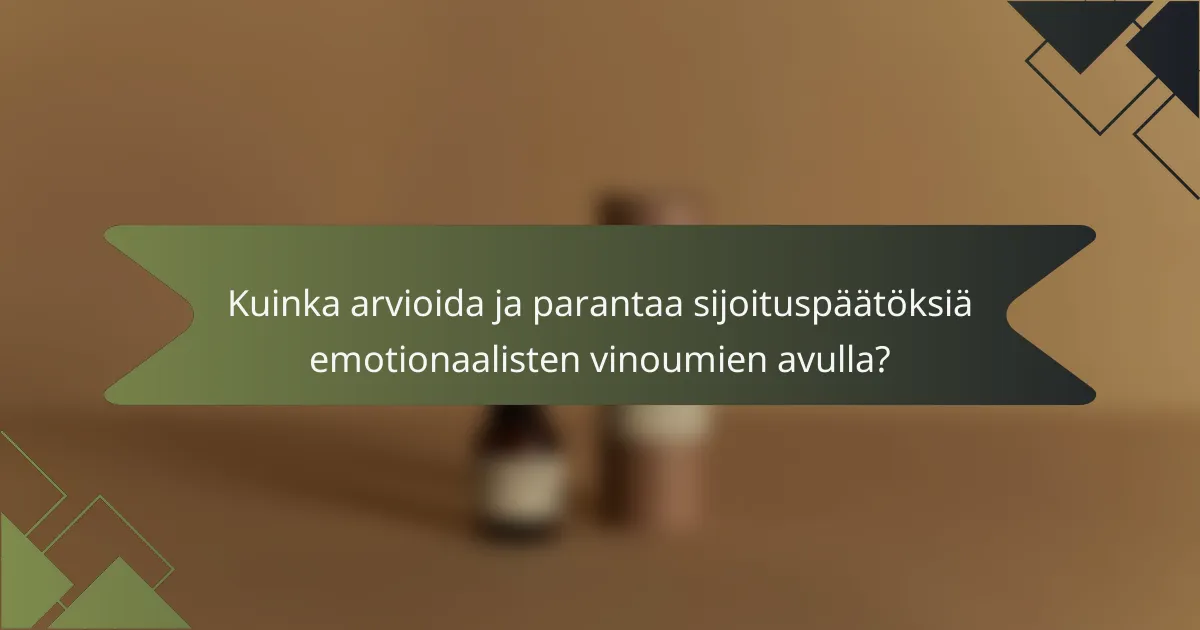 Kuinka arvioida ja parantaa sijoituspäätöksiä emotionaalisten vinoumien avulla?