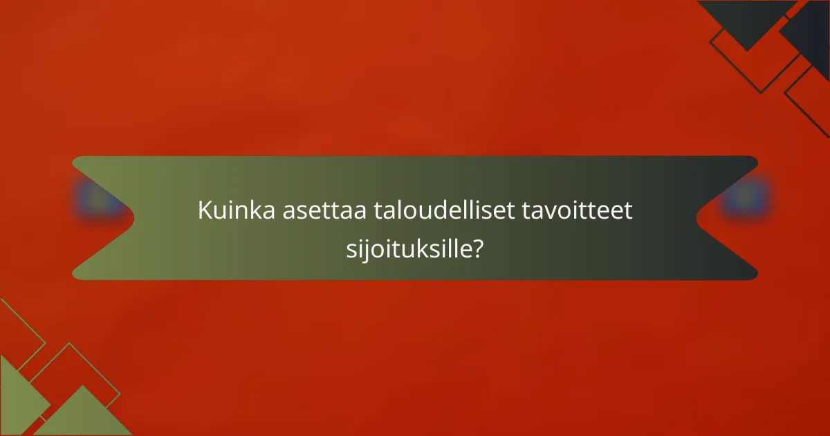 Kuinka asettaa taloudelliset tavoitteet sijoituksille?