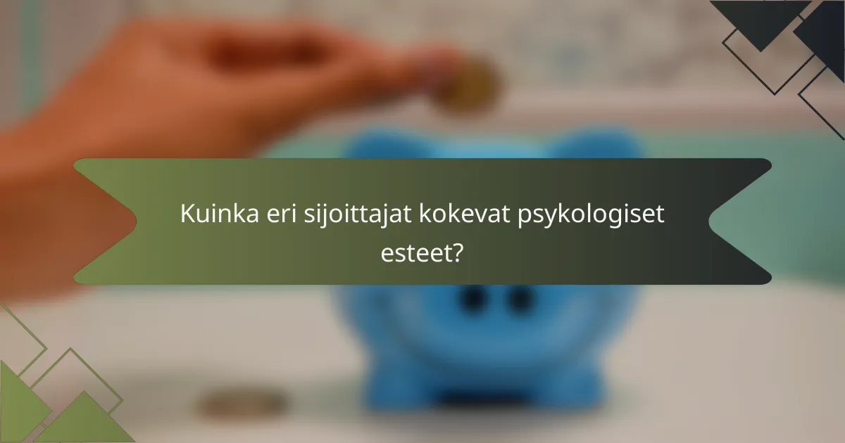 Kuinka eri sijoittajat kokevat psykologiset esteet?