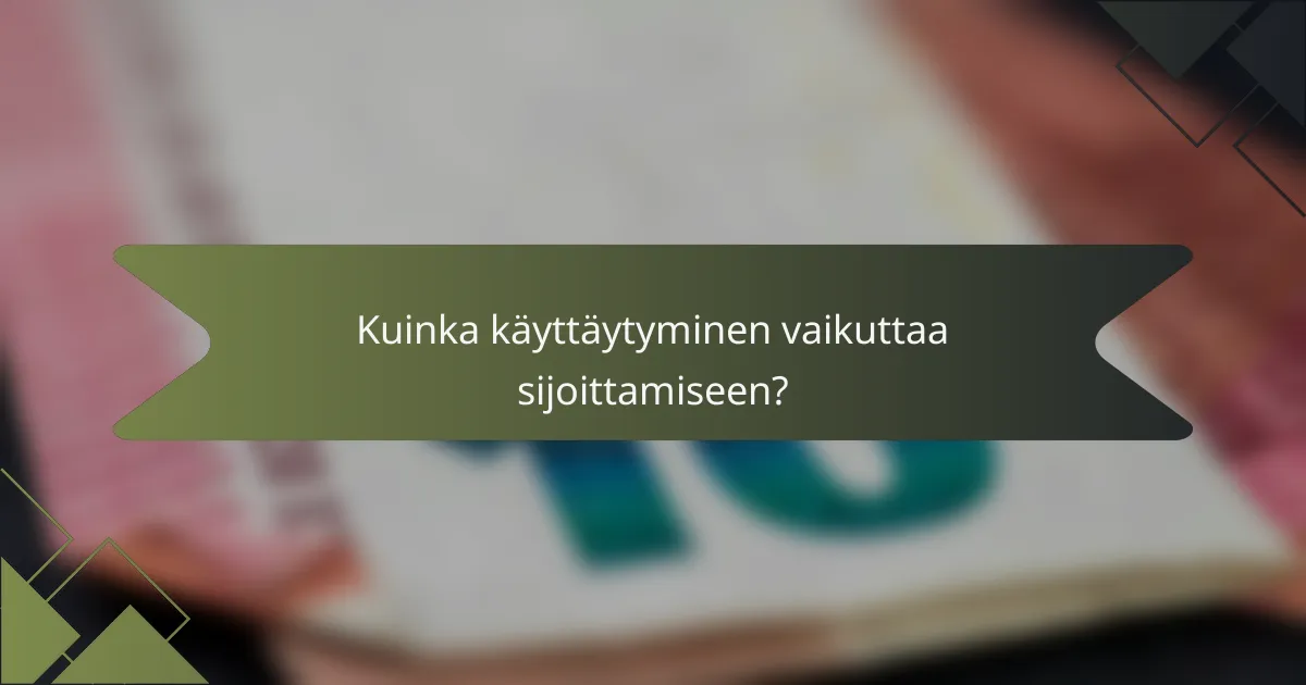 Kuinka käyttäytyminen vaikuttaa sijoittamiseen?