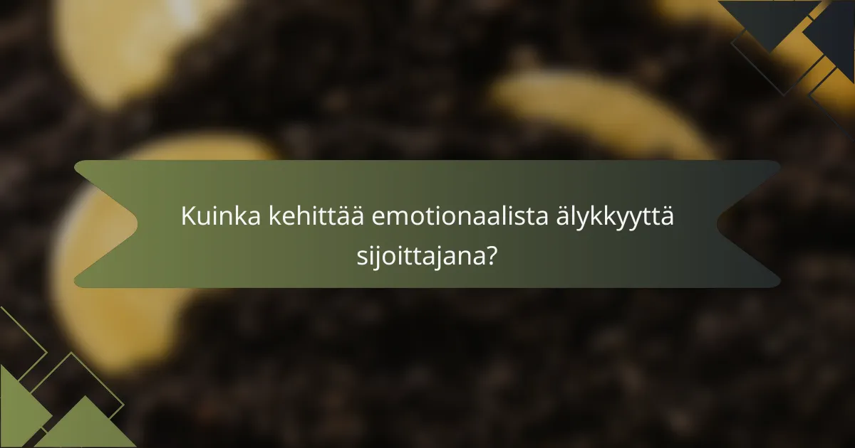 Kuinka kehittää emotionaalista älykkyyttä sijoittajana?