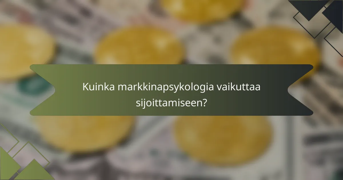 Kuinka markkinapsykologia vaikuttaa sijoittamiseen?