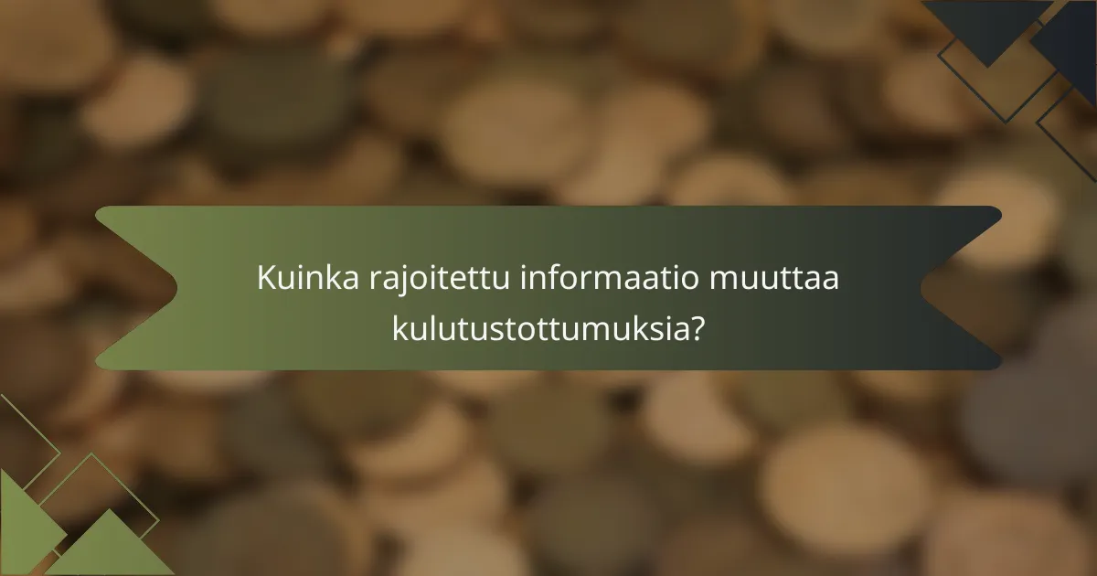 Kuinka rajoitettu informaatio muuttaa kulutustottumuksia?