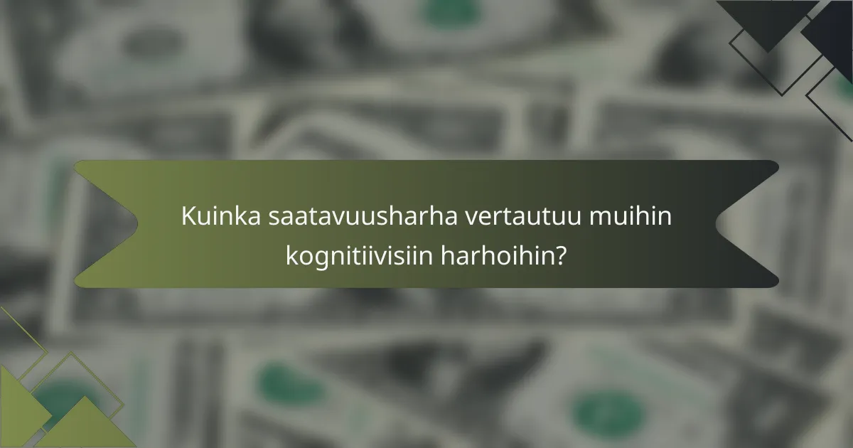 Kuinka saatavuusharha vertautuu muihin kognitiivisiin harhoihin?