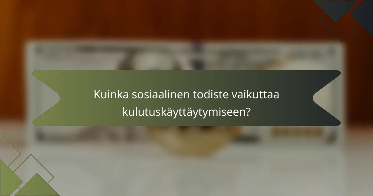 Kuinka sosiaalinen todiste vaikuttaa kulutuskäyttäytymiseen?