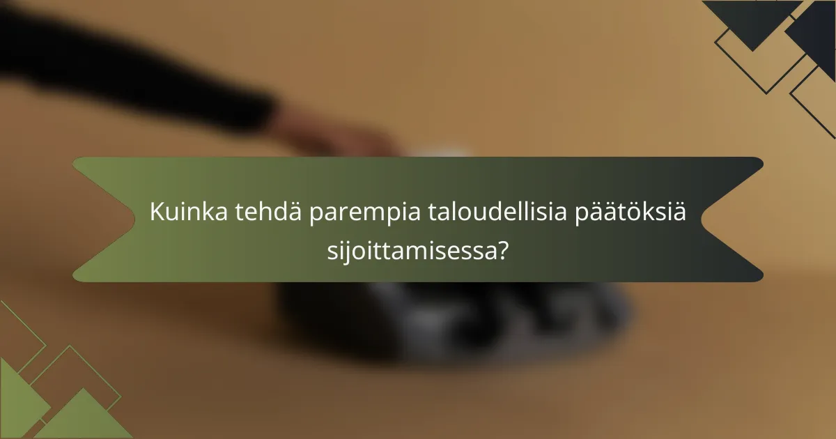 Kuinka tehdä parempia taloudellisia päätöksiä sijoittamisessa?