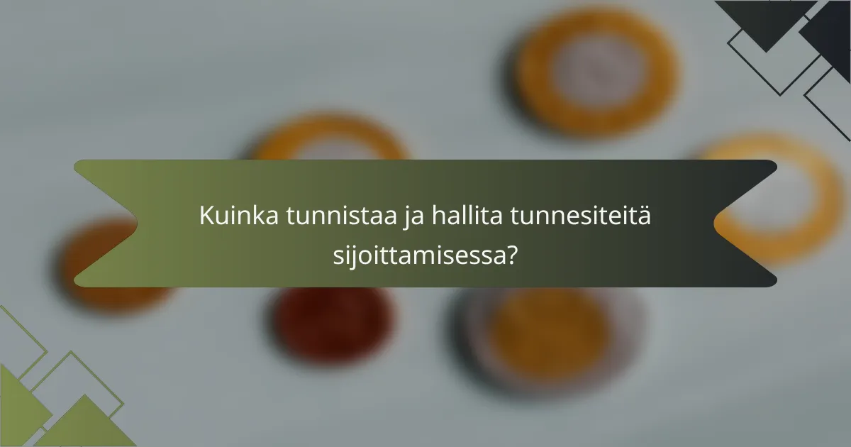 Kuinka tunnistaa ja hallita tunnesiteitä sijoittamisessa?