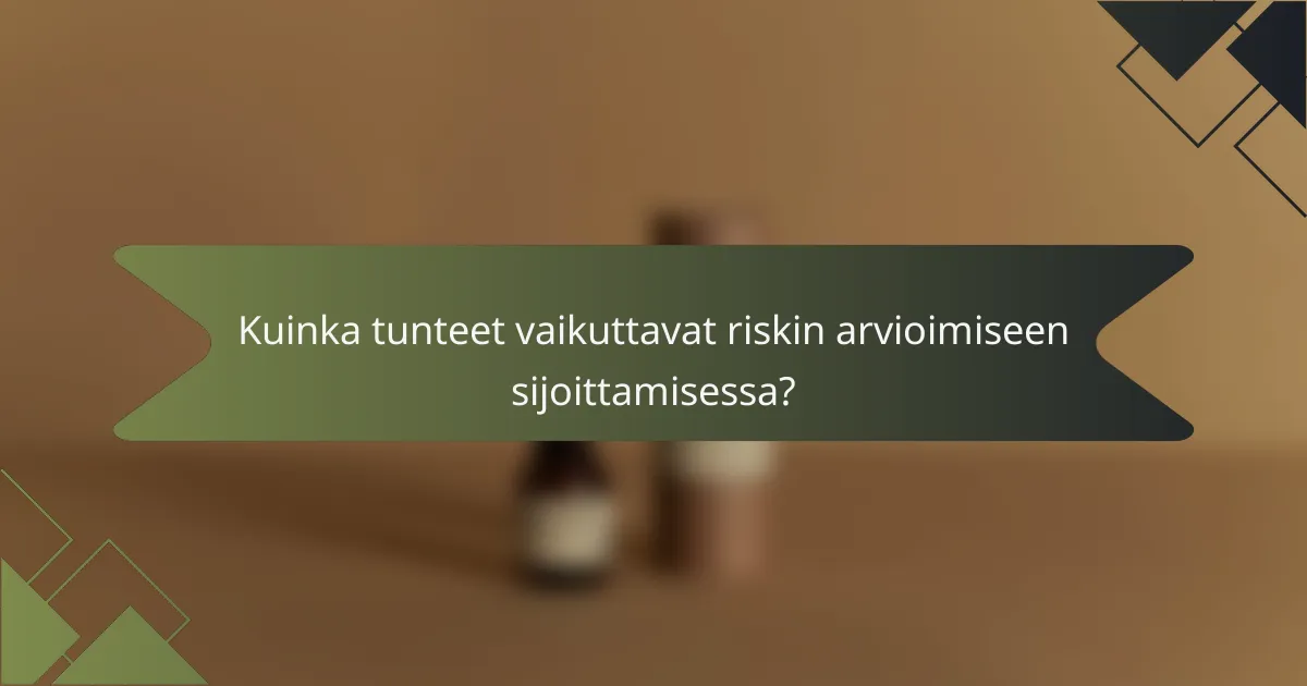 Kuinka tunteet vaikuttavat riskin arvioimiseen sijoittamisessa?