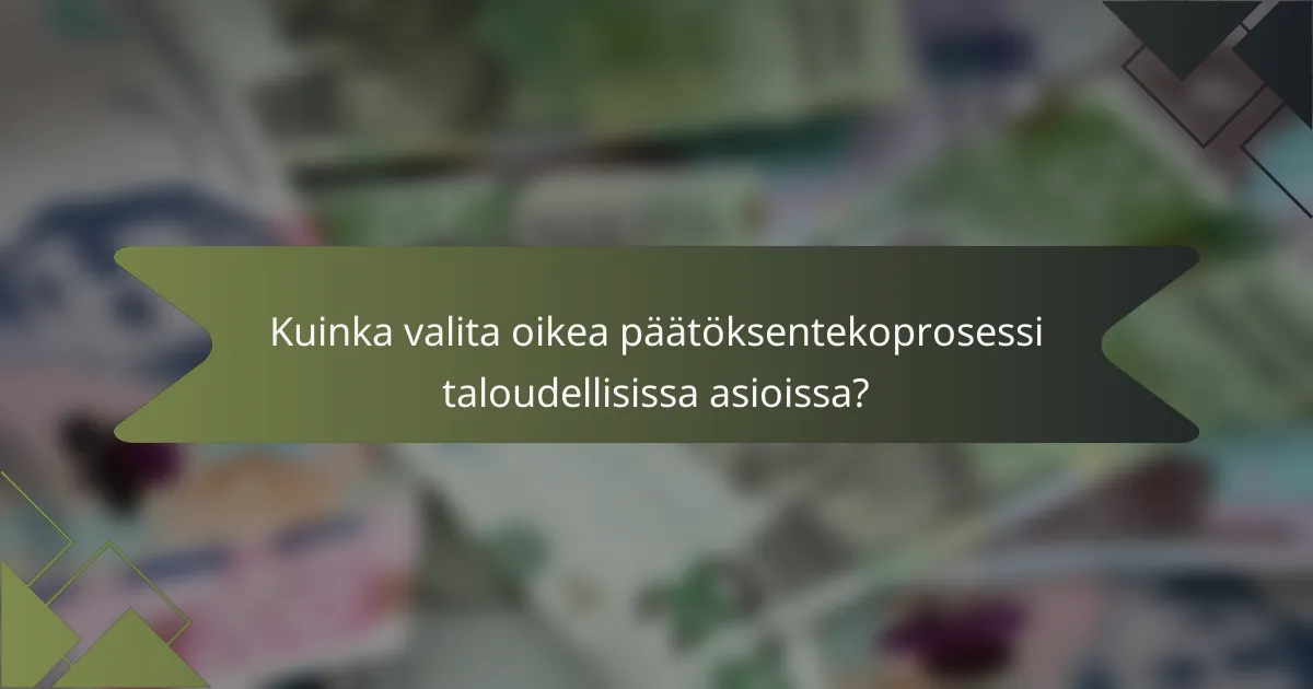 Kuinka valita oikea päätöksentekoprosessi taloudellisissa asioissa?
