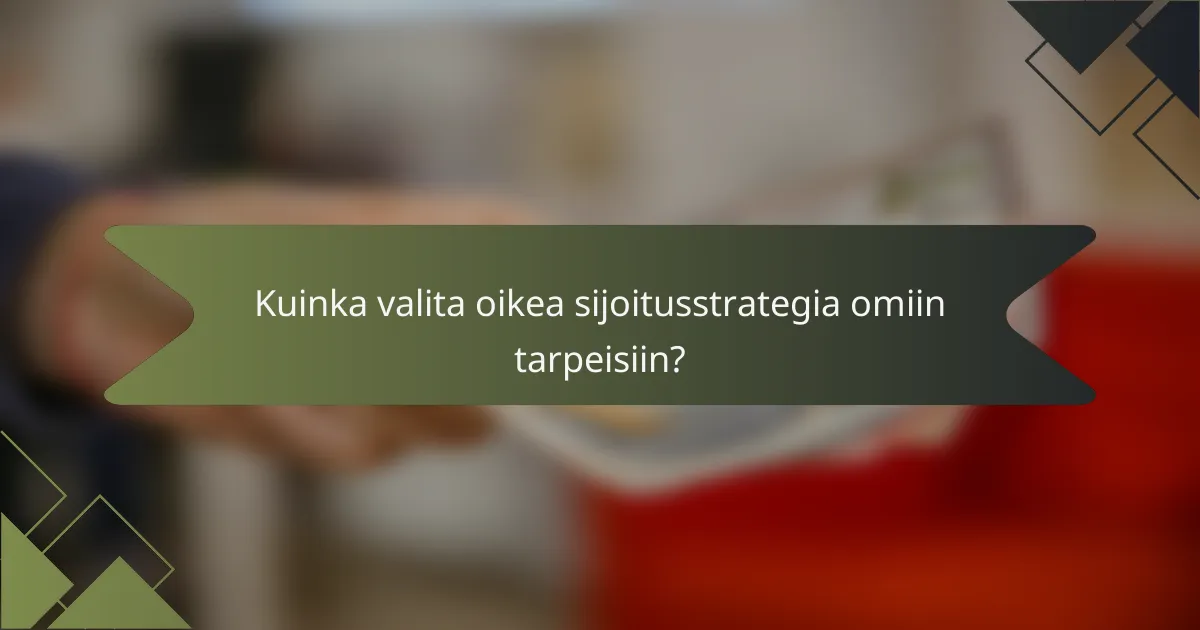 Kuinka valita oikea sijoitusstrategia omiin tarpeisiin?