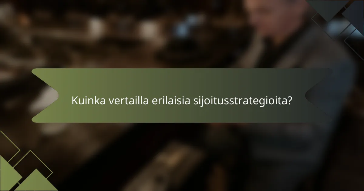 Kuinka vertailla erilaisia sijoitusstrategioita?
