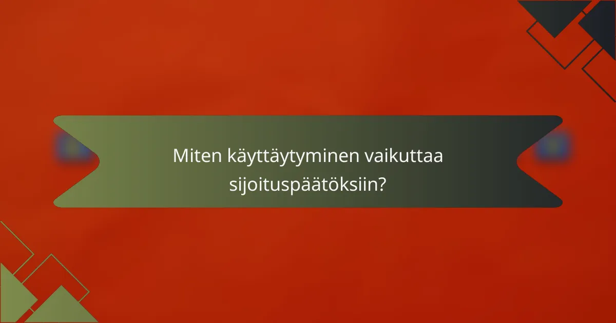Miten käyttäytyminen vaikuttaa sijoituspäätöksiin?