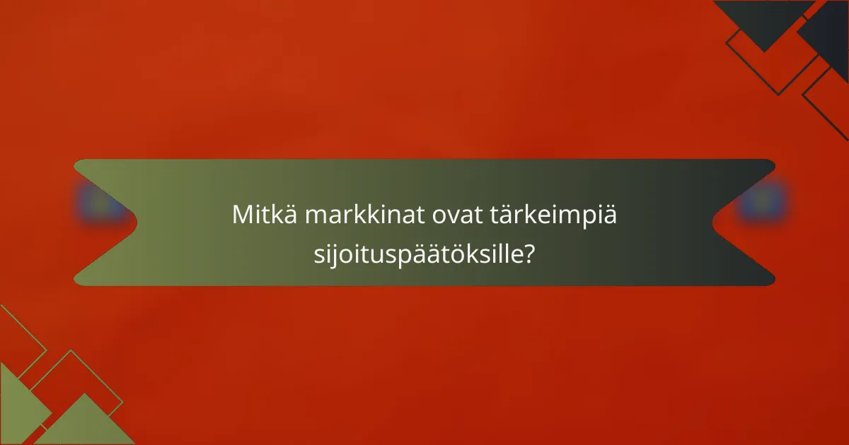 Mitkä markkinat ovat tärkeimpiä sijoituspäätöksille?