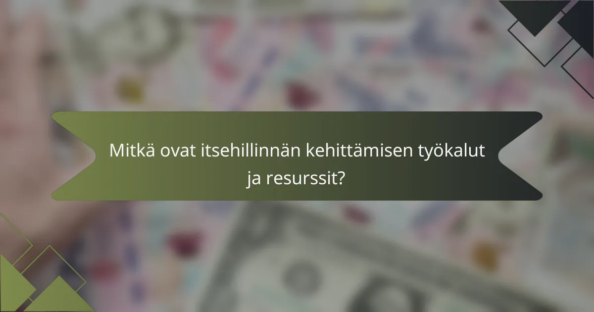 Mitkä ovat itsehillinnän kehittämisen työkalut ja resurssit?