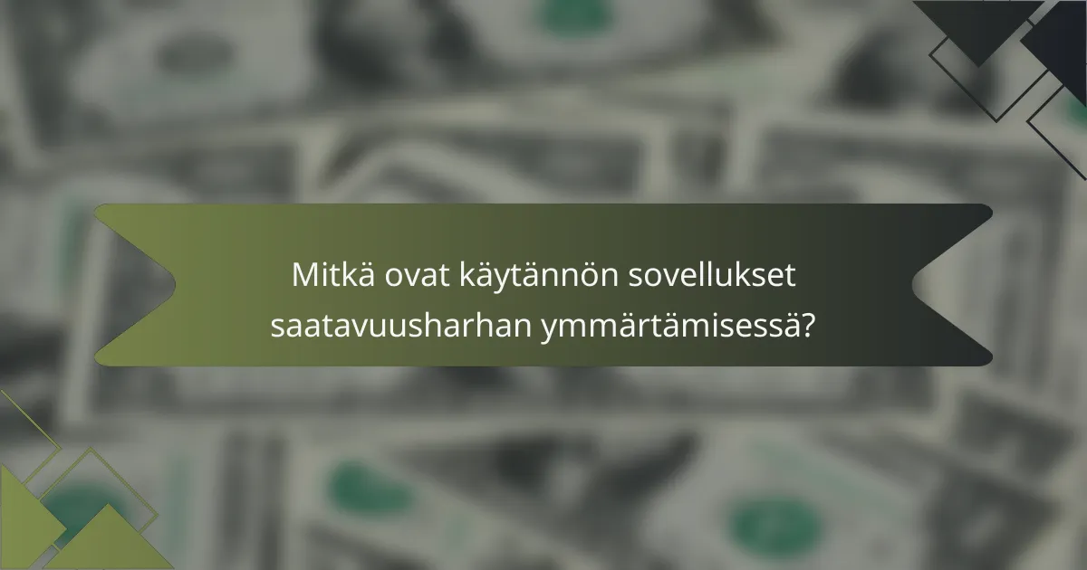 Mitkä ovat käytännön sovellukset saatavuusharhan ymmärtämisessä?