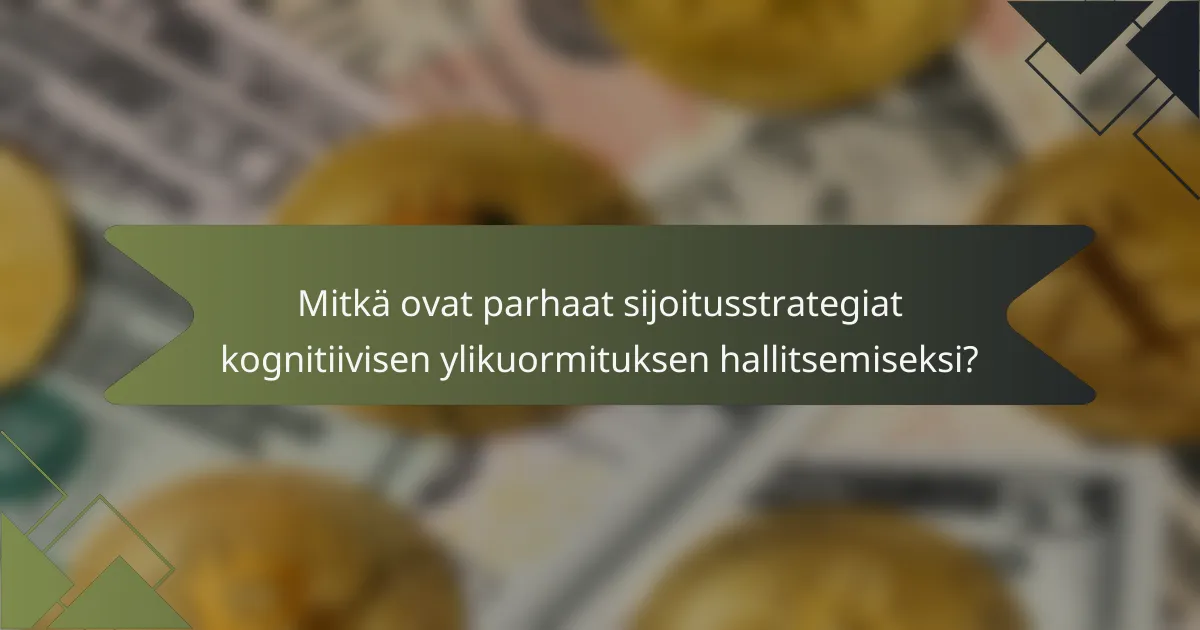 Mitkä ovat parhaat sijoitusstrategiat kognitiivisen ylikuormituksen hallitsemiseksi?
