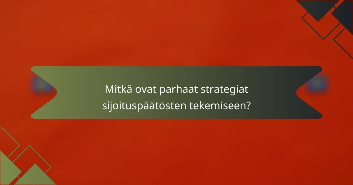 Mitkä ovat parhaat strategiat sijoituspäätösten tekemiseen?
