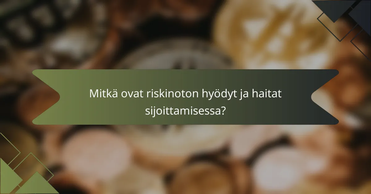 Mitkä ovat riskinoton hyödyt ja haitat sijoittamisessa?