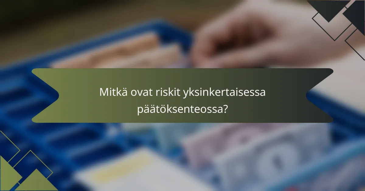 Mitkä ovat riskit yksinkertaisessa päätöksenteossa?