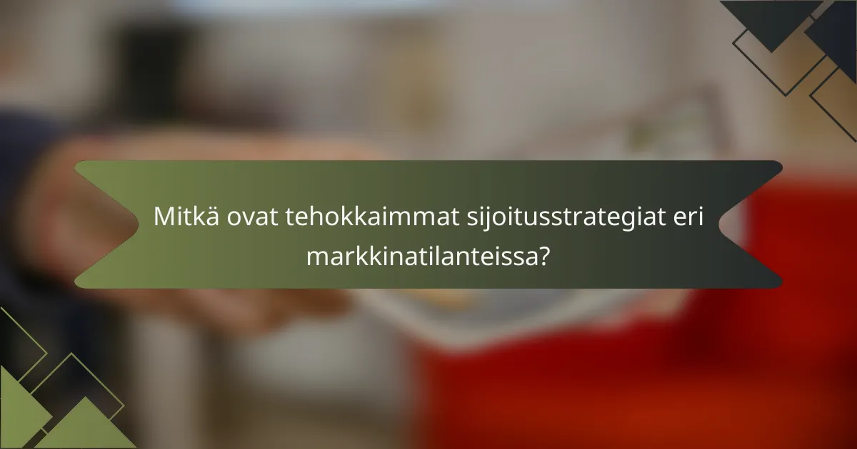 Mitkä ovat tehokkaimmat sijoitusstrategiat eri markkinatilanteissa?