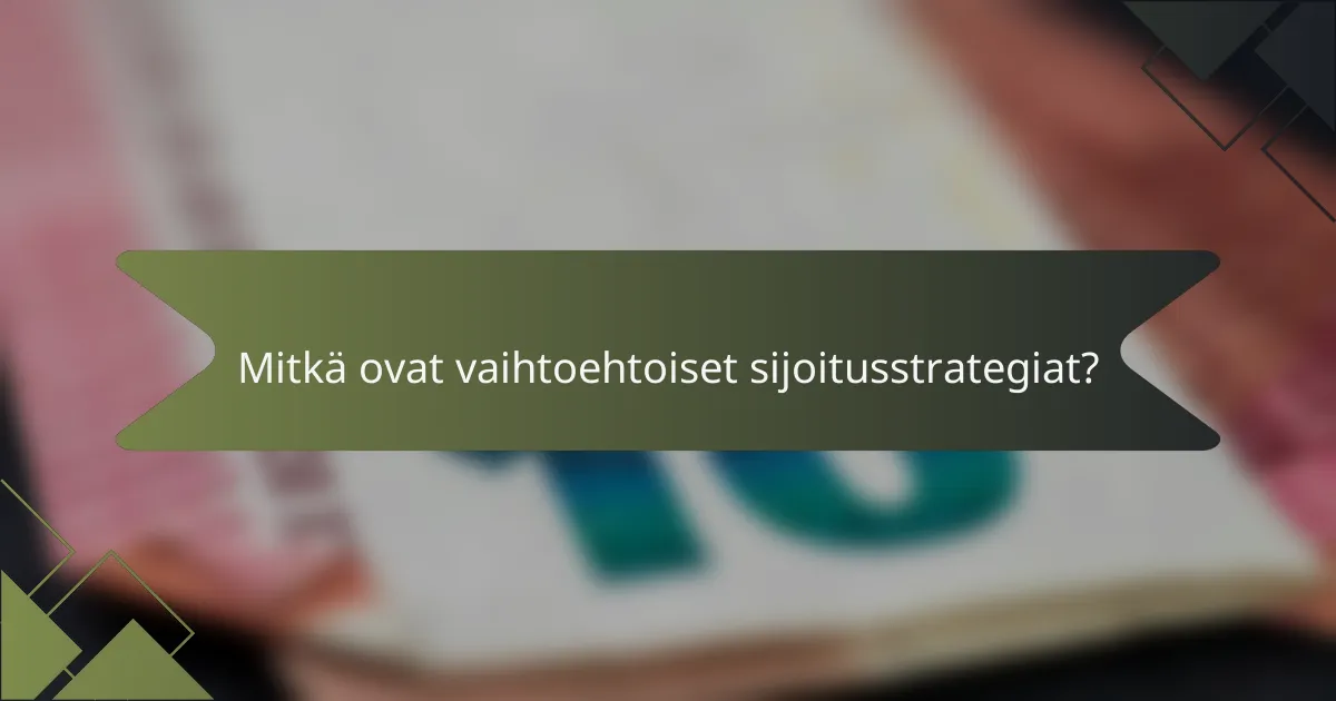 Mitkä ovat vaihtoehtoiset sijoitusstrategiat?