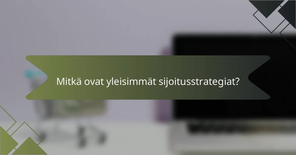 Mitkä ovat yleisimmät sijoitusstrategiat?