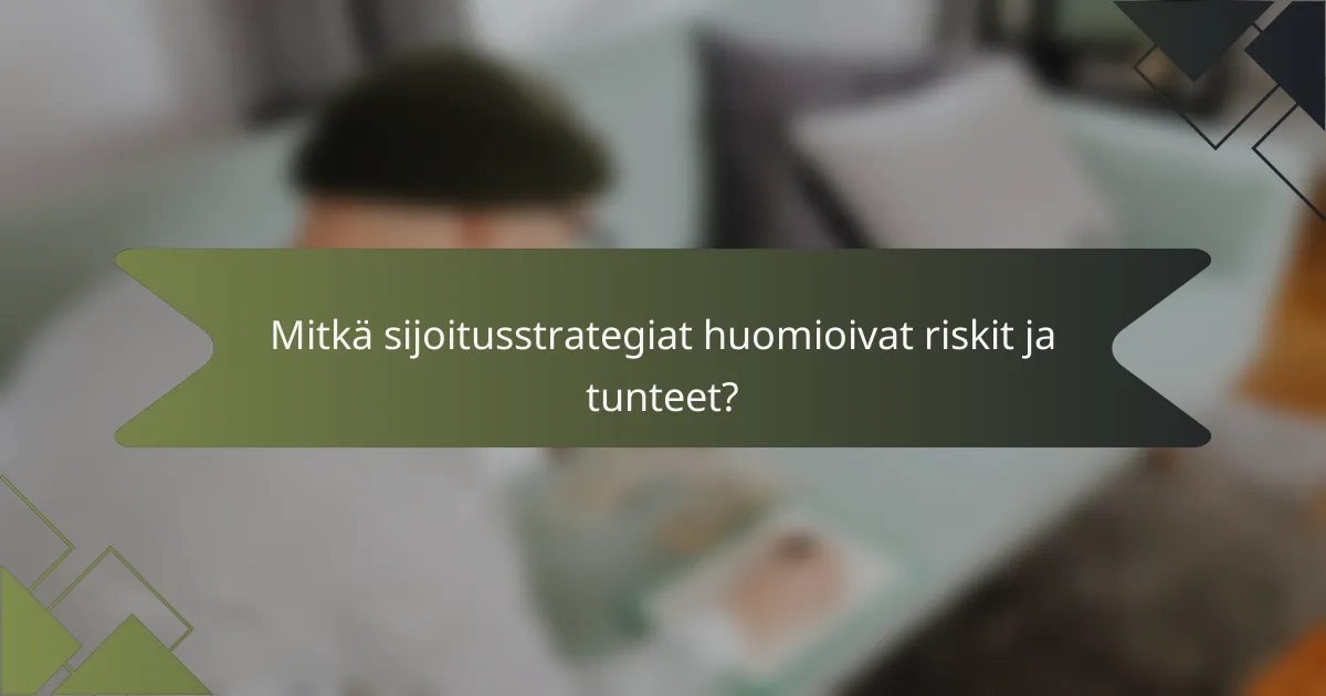Mitkä sijoitusstrategiat huomioivat riskit ja tunteet?